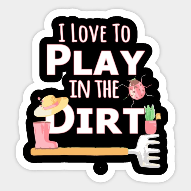 I Love To Play In The Dirt T Gardening Sticker by Weirdcore